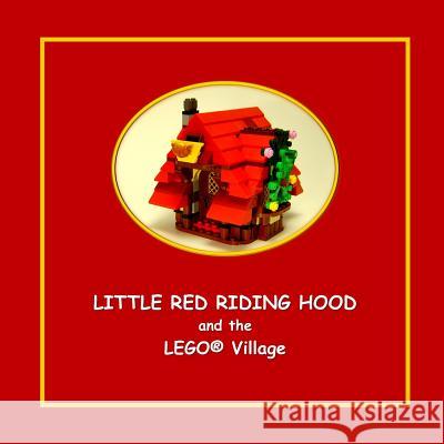 Little Red Riding Hood and the LEGO Village Wai, Edgar 9781514843918 Createspace
