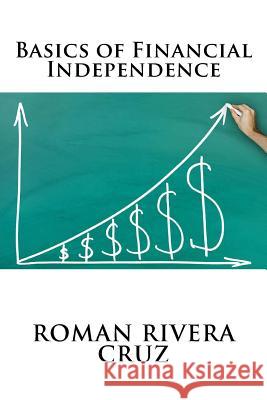 Basics of Financial Independence Roman River 9781514844533 Createspace