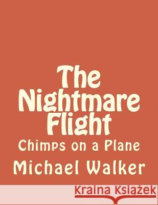 The Nightmare Flight: Chimps on a Plane Michael Walker Andrew Benjamin Aames 9781514845783 Createspace