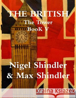 The British: The Tower: Book V Max Shindler Nigel Shindler 9781514846834 Createspace
