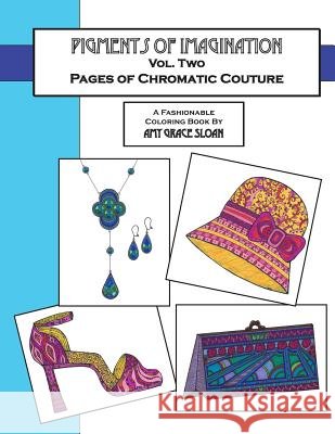 Pigments of Imagination - Vol. II: Pages of Chromatic Couture Amy G. Sloan 9781514847497 Createspace