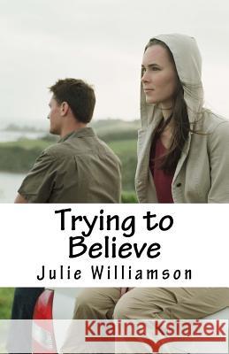 Trying to Believe Julie Williamson 9781514847749 Createspace