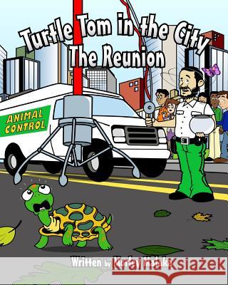 Turtle Tom in the City: The Reunion Morley Malaka Josh McGill 9781514847978