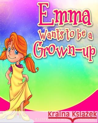 Emma Wants to be a Grown- Up Bojan Radovanovic Maria Alony 9781514849705 Createspace Independent Publishing Platform