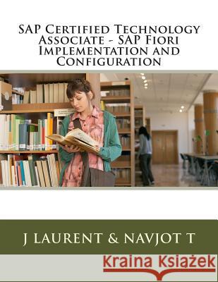 SAP Certified Technology Associate - SAP Fiori Implementation and Configuration Navjot T J. Laurent 9781514851135 Createspace