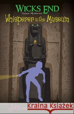 Wicks End Salem Mysteries: Whisperer in the Museum John S. Digianni Vincent J. Digianni 9781514853023