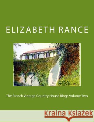The French Vintage Country House Blogs Volume Two Elizabeth Rance 9781514853634 Createspace Independent Publishing Platform