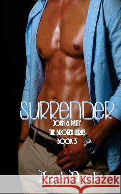 Surrender: The Broken Series: John & Patty Angela Fattig 9781514854006