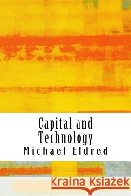 Capital and Technology: Marx and Heidegger Michael Eldred 9781514854044 Createspace