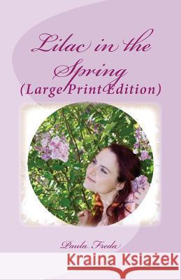 Lilac in the Spring: (Large Print Edition) Paula Freda 9781514854334 Createspace Independent Publishing Platform