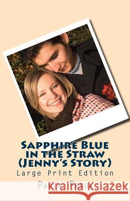 Sapphire Blue in the Straw (Jenny's Story): (Large Print Edition) Paula Freda 9781514854365 Createspace