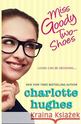 Miss Goody Two-Shoes: A Contemporary Romance Charlotte Hughes 9781514854402