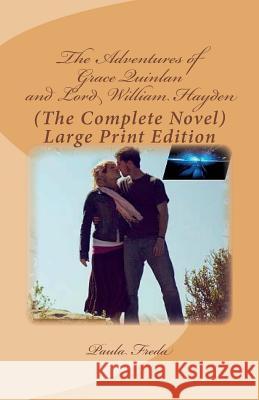 The Adventures of Grace Quinlan and Lord William Hayden (The Complete Novel): Large Print Edition Freda, Paula 9781514854624 Createspace