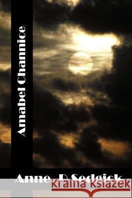 Amabel Channice: (Anne Douglas Sedgwick Classics Collection) Anne Dougla 9781514855348 Createspace