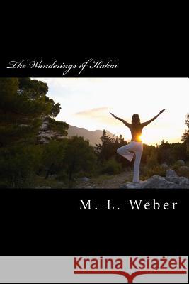 The Wanderings of Kukai M. L. Weber 9781514855652 Createspace
