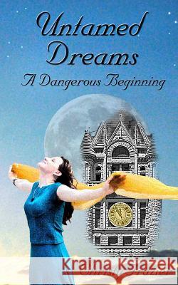 Untamed Dreams- A Dangerous Beginning Christy Frazier 9781514857274