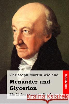 Menander und Glycerion: Ein Liebesroman in Briefen Wieland, Christoph Martin 9781514857748 Createspace