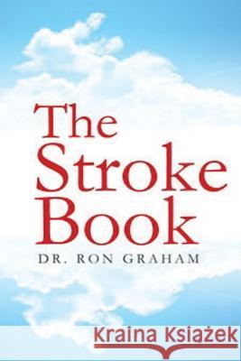 The Stroke Book Dr Ron Graham 9781514859315 Createspace