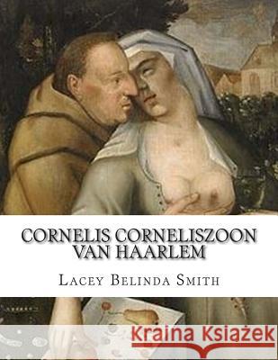 Cornelis Corneliszoon van Haarlem Smith, Lacey Belinda 9781514860489 Createspace