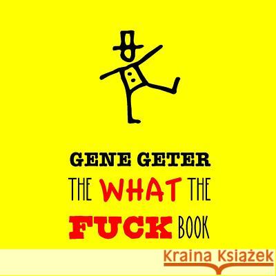 The What The Fuck Book Geter, Gene 9781514860861