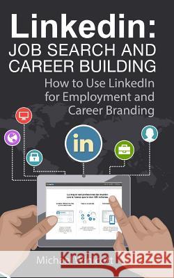 Linkedin: Job Search and Career Building: How to Use LinkedIn for Employment and Career Branding Winicott, Michael 9781514861820