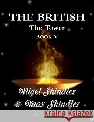 The British: The Tower: Book V Max Shindler Nigel Shindler 9781514863190 Createspace