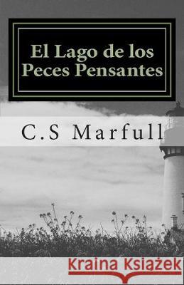 El Lago de los Peces Pensantes C. S. Marfull 9781514863428 Createspace Independent Publishing Platform