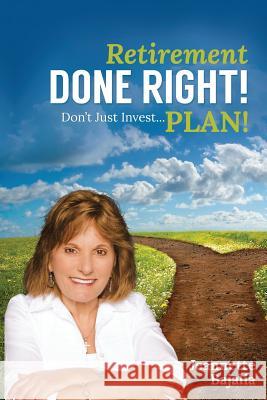 Retirement Done Right: Don't Just Inve$t...PLAN!!! Bajalia, Jeannette 9781514863640 Createspace