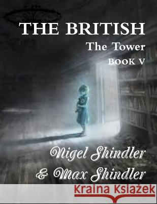 The British: The Tower: Book V Max Shindler Nigel Shindler 9781514863848 Createspace