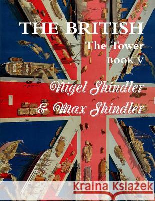The British: The Tower: Book V Max Shindler Nigel Shindler 9781514864012 Createspace