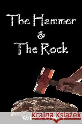 The Hammer and the Rock Walter Clar 9781514864838