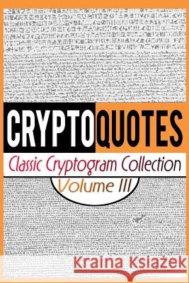 Cryptoquotes: Classic Cryptogram Collection, Vol. III Luke Maximilian Cray 9781514865071 Createspace