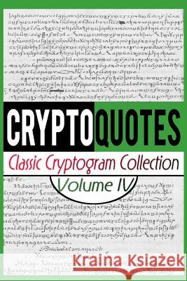 Cryptoquotes: Classic Cryptogram Collection, Vol. IV Luke Maximilian Cray 9781514865170 Createspace