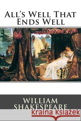 All's Well That Ends Well William Shakespeare 9781514865583