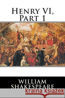 Henry VI, Part 1 William Shakespeare 9781514865729 Createspace