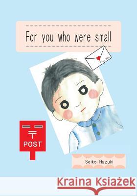 For you who were small (English edition) Hazuki, Seiko 9781514865736 Createspace Independent Publishing Platform