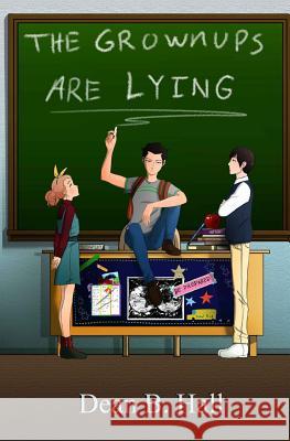 The Grownups are Lying Hall, Dean B. 9781514866504 Createspace