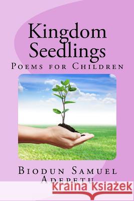 Kingdom Seedlings MR Biodun Samuel Adepetu 9781514866634 Createspace