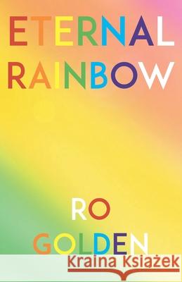 Eternal Rainbow Ro Golden 9781514869642 Createspace Independent Publishing Platform