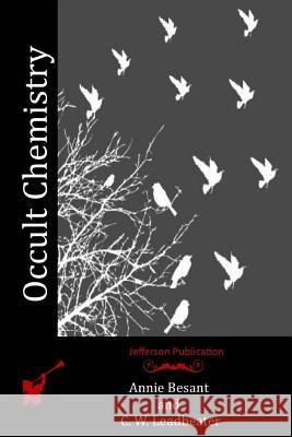 Occult Chemistry C. W. Leadbeater Annie Besant 9781514871485 Createspace