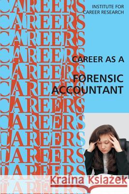 Career as a Forensic Accountant Institute for Career Research 9781514871508 Createspace