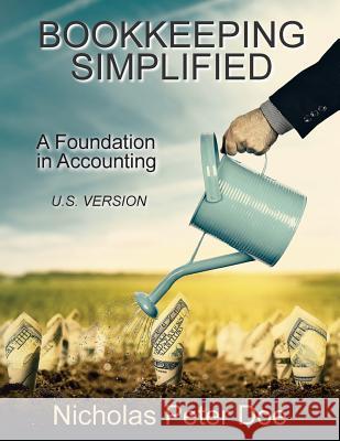 Bookkeeping Simplified: A Foundation in Accounting (U.S. Version) Nicholas Peter Doe 9781514871539 Createspace Independent Publishing Platform