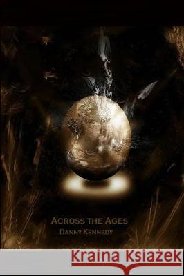 Across the Ages Danny Kennedy 9781514872529 Createspace Independent Publishing Platform