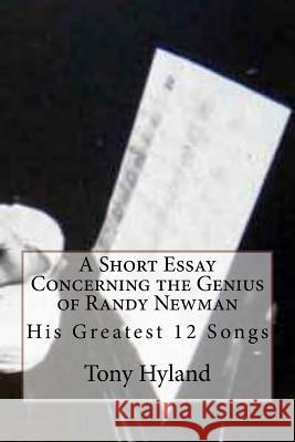 Randy Newman: 12 Greatest Songs: An Appreciation Tony Hyland 9781514874035 Createspace