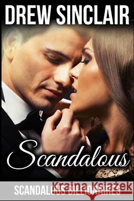 Scandalous: Scandalous Billionaires Drew Sinclair 9781514874417 Createspace