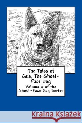 The Tales of Gus, The Ghost-Face Dog: Volume 2 of the Ghost-Face Dog Series Mitchell, Susan 9781514876831