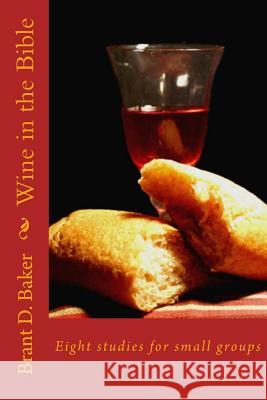 Wine in the Bible: Revised Brant D. Baker 9781514876862