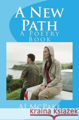 A New Path: A Poetry Book Aj McPake 9781514877166 Createspace