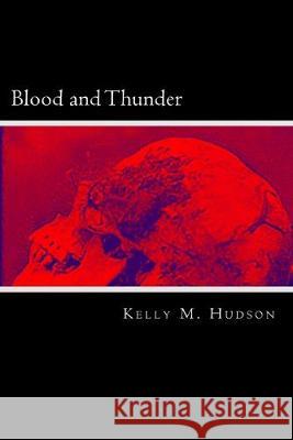 Blood and Thunder Kelly M. Hudson 9781514878309 Createspace Independent Publishing Platform