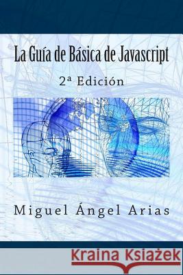 La Guía de Básica de Javascript: 2a Edición Arias, Miguel Angel 9781514878613 Createspace